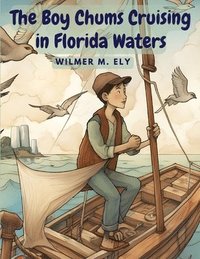 bokomslag The Boy Chums Cruising in Florida Waters: The Perils and Dangers of The Fishing Fleet