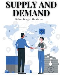 bokomslag Supply and Demand: The Start-up Guide to The Basis of Economics