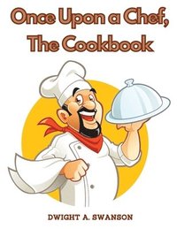 bokomslag Once Upon a Chef, The Cookbook: Recipes You Can Easily Make at Home