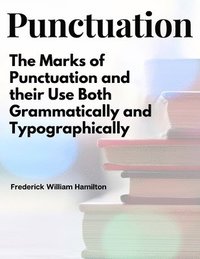 bokomslag Punctuation: The Marks of Punctuation and their Use Both Grammatically and Typographically