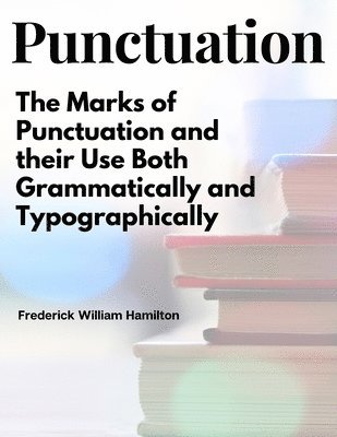 bokomslag Punctuation: The Marks of Punctuation and their Use Both Grammatically and Typographically