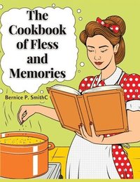 bokomslag The Cookbook of Fless and Memories: My Kitchen at Home