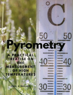 Pyrometry - A Practical Treatise on the Measurement of High Temperatures 1