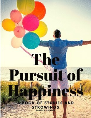 bokomslag The Pursuit of Happiness - A Book of Studies and Strowings