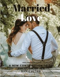 bokomslag Married Love - A New Contribution to the Solution of Sex Difficulties