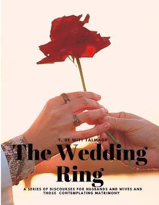 Wedding Ring - A Series of Discourses for Husbands and Wives and Those Contemplating Matrimony