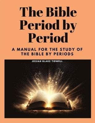 The Bible Period by Period: A Manual for the Study of the Bible by Periods 1