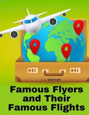 Famous Flyers and Their Famous Flights 1