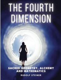 bokomslag The Fourth dimension: Sacred Geometry, Alchemy and Mathematics