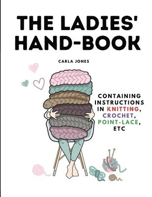 The Ladies' Hand-Book: Containing Instructions In Knitting, Crochet, Point-Lace, etc 1