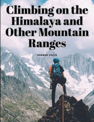 Climbing on the Himalaya and Other Mountain Ranges 1