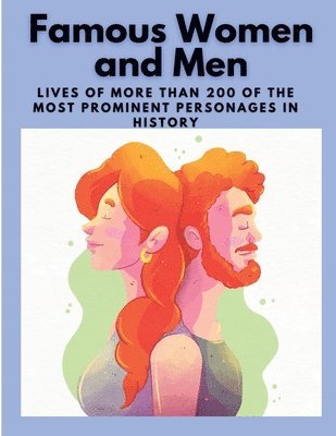 Famous Women and Men: Lives of more than 200 of the most prominent personages in History 1