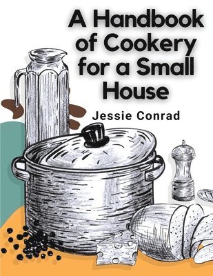 A Handbook of Cookery for a Small House 1