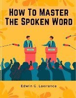 How To Master The Spoken Word - The Making of Oratory 1