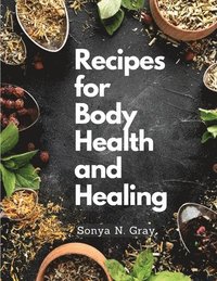 bokomslag Recipes for Body Health and Healing