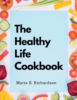 The Healthy Life Cookbook: Vegetarian and Vegan Cookery Book 1