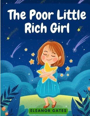 Eleanor Gates - The Poor Little Rich Girl: A Delightful, and Old-Fashioned Read, Häftad