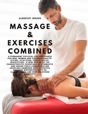 bokomslag Massage & Exercises Combined - A permanent physical culture course for men, women and children