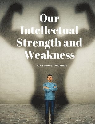 Our Intellectual Strength and Weakness 1