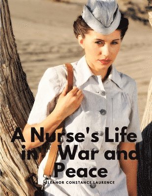 Eleanor Constance Laurence - Nurse's Life in War and Peace, Häftad