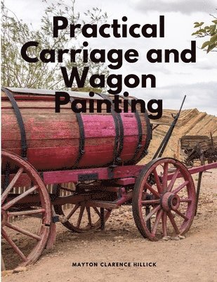 bokomslag Practical Carriage and Wagon Painting