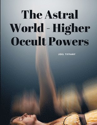 The Astral World - Higher Occult Powers 1