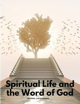Emanuel Swedenborg - Spiritual Life and the Word of God, Häftad
