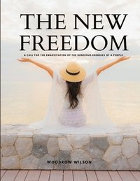 bokomslag NEW FREEDOM - A Call For the Emancipation of the Generous Energies of a People