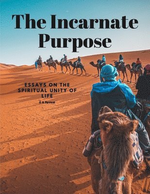 bokomslag The Incarnate Purpose - Essays on the Spiritual Unity of Life