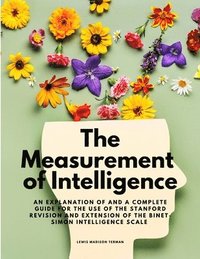 bokomslag The Measurement of Intelligence - An Explanation of and a Complete Guide for the Use of the Stanford Revision and Extension of the Binet-Simon Intelligence Scale