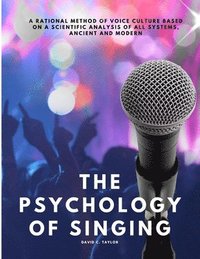 bokomslag The Psychology of Singing - A Rational Method of Voice Culture Based on a Scientific Analysis of All Systems, Ancient and Modern