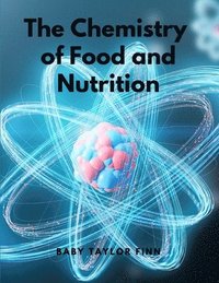 bokomslag The Chemistry of Food and Nutrition