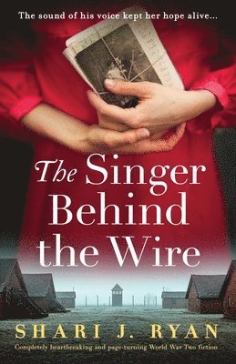 bokomslag The Singer Behind the Wire: Completely heartbreaking and page-turning World War Two fiction