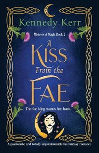 bokomslag A Kiss from the Fae: A passionate and totally unputdownable fae fantasy romance