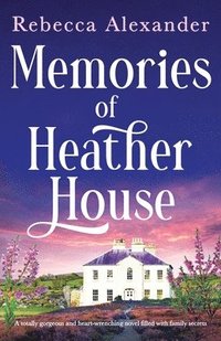 bokomslag Memories of Heather House: A totally gorgeous and heart-wrenching novel filled with family secrets