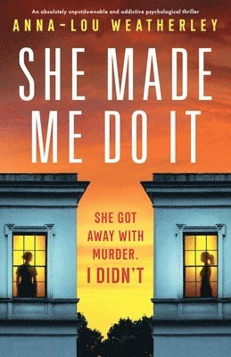 She Made Me Do It: An absolutely unputdownable and addictive psychological thriller