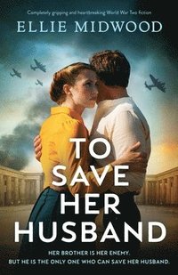 bokomslag To Save Her Husband: Completely gripping and heartbreaking World War Two fiction