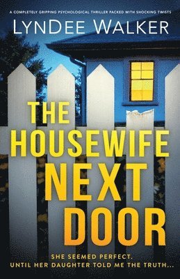 The Housewife Next Door: A completely gripping psychological thriller packed with shocking twists