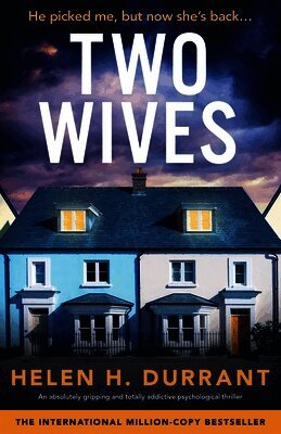 Two Wives: An absolutely gripping and totally addictive psychological thriller