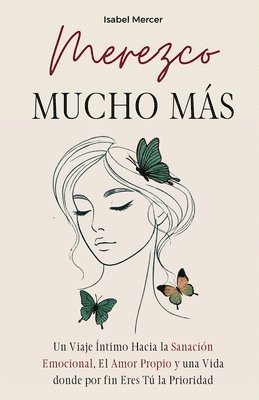 bokomslag Merezco Mucho Más: Un Viaje Íntimo Hacia la Sanación Emocional, el Amor Propio y una Vida donde por Fin Eres Tú la Prioridad