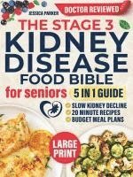 bokomslag The Stage 3 Kidney Disease Food Bible for Seniors: 5-In-1 - Slow Kidney Decline with Clear Doctor-Approved Food Lists, Flavor-Packed 20-Minute Recipes