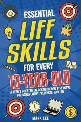 Mark Lee - Essential Life Skills for Every 13-Year-Old, Häftad