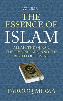 bokomslag The Essence of Islam: Allah, the Quran, the Five Pillars, and the Righteous Living