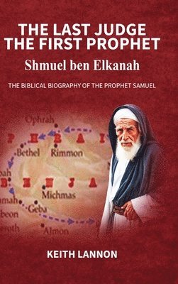 THE LAST JUDGE - THE FIRST PROPHET Shmuel Ben Elkanah 1