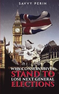 bokomslag Why Conservatives Stand to Lose Next General Elections
