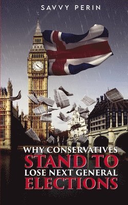 Why Conservatives Stand to Lose Next General Elections 1