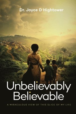 Joyce D Hightower, Joyce D. Hightower, Dr. Joyce D Hightower - Unbelievably Believable, Häftad