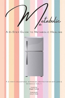 bokomslag Metabolic Me: A 6-Step Guide to Metabolic Healing, A 3-Month Journey to Sustainable Weight Loss