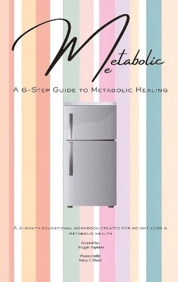 Metabolic Me: A 6-Step Guide to Metabolic Healing, A 3-Month Journey to Sustainable Weight Loss 1