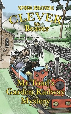 bokomslag Clever Mr Beaver: Mr Toad's Garden Railway Mystery